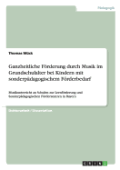 Ganzheitliche Frderung durch Musik im Grundschulalter bei Kindern mit sonderp?dagogischem Frderbedarf: Musikunterricht an Schulen zur Lernfrderung und Sonderp?dagogischen Frderzentren in Bayern