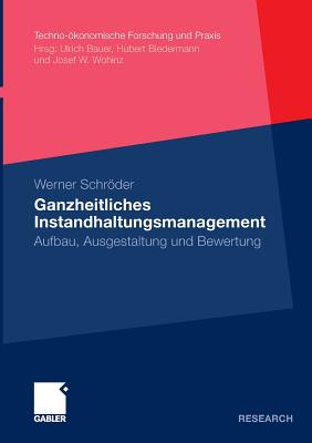 Ganzheitliches Instandhaltungsmanagement: Aufbau, Ausgestaltung Und Bewertung - Schrder, Werner, and Biedermann, O Univ Prof Dr Hubert (Foreword by)