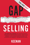 Gap Selling: Den Kunden zum Ja bringen: Wie problembezogenes Verkaufen den Umsatz steigert, indem es alles ver?ndert, was Sie ?ber Beziehungen, das ?berwinden von Einw?nden, das Abschlie?en und den