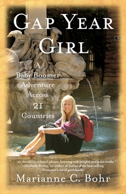 Gap Year Girl: A Baby Boomer Adventure Across 21 Countries - Bohr, Marianne C