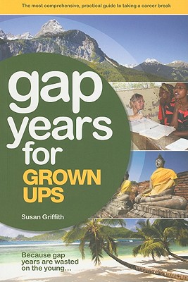Gap Years for Grown Ups - Griffith, Susan
