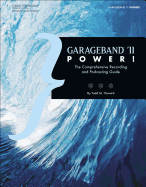 Garageband '11 Power!: The Comprehensive Recording and Podcasting Guide