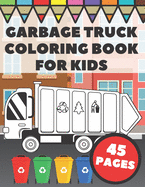 Garbage Truck Coloring Book For Kids: Big and Simple Images with Cool Trash and Dump Trucks, Gift for Boys, Toddlers and Preschoolers