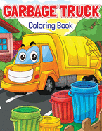 Garbage Truck Coloring Book: Super Fun Coloring Book for Kids Who Love Trucks - Only Trash Trucks, Garbage Trucks and Dump Trucks!