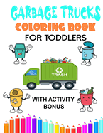 garbage trucks coloring book for toddlers with activity bonus: coloring book for kids with many activities coloring, dot to dot, shadow, matching and maze games.