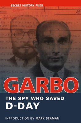 Garbo: The Spy Who Saved D-Day - Seaman, Mark (Introduction by), and Archives, National