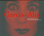 Garcia-Alix - Grieving for the One Who Thought She Loved Me