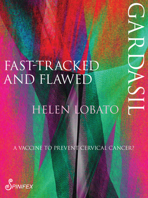 Gardasil: Fast Tracked & Flawed - Lobato, Helen