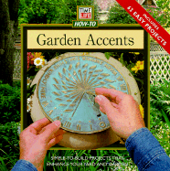 Garden Accents: Simple-to-Build Projects to Enhance Your Yard Or Garden