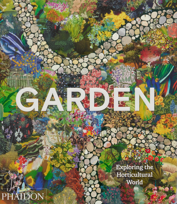 Garden: Exploring the Horticultural World - Phaidon Editors, and Biggs, Matthew (Introduction by)