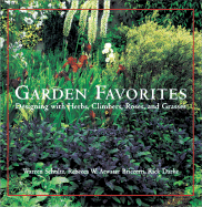 Garden Favorites: Designing with Herbs, Climbers, Roses, and Grasses - Schultz, Warren, and Atwater, Rebecca W, and Darke, Rick