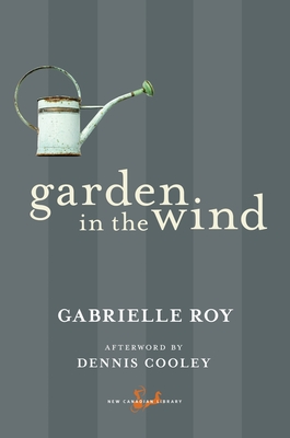 Garden in the Wind - Roy, Gabrielle, and Cooley, Dennis (Afterword by)