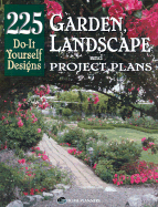 Garden, Landscape and Project Plans: 225 Do-It-Yourself Designs
