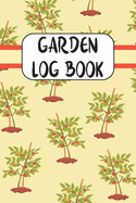 Garden Log Book: Garden Journal - The Perfect Gardening Gift