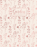 Garden Planner: Gardening Journal and Record Book - Flower, Fruit and Vegetable Gardeners Allotment Diary & Planner - Rose Gold & Pale Pink Floral Pattern