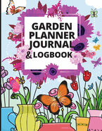 Garden Planner Journal: A Complete Gardening Organizer Notebook for Garden Lovers to Track Vegetable Growing, Gardening Activities and Plant Details