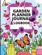 Garden Planner Journal and Log Book: A Complete Gardening Organizer Notebook for Garden Lovers to Track Vegetable Growing, Gardening Activities and Plant Details