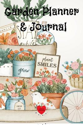 Garden Planner & Journal: Garden Planner & Journal: Gardening Gifts, Calendar, Diary, Paperback Notebook for 4 Months - Start With Plant Journaling - 6 x 9 inch, Decorative Vintage Present for Gardeners - Bloom, Joy