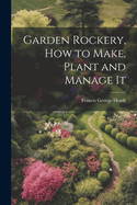 Garden Rockery, how to Make, Plant and Manage It