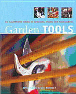 Garden Tools: An Illustrated Guide to Choosing, Using and Maintaining
