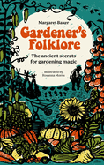 Gardener's Folklore: The Ancient Secrets for Gardening Magic.
