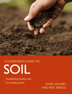 Gardener's Guide to Soil: Establishing healthy soil, for healthy plants