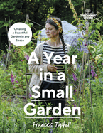 Gardeners' World: A Year in a Small Garden: Creating a Beautiful Garden in Any Space