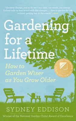 Gardening for a Lifetime: How to Garden Wiser as You Grow Older - Eddison, Sydney