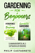 Gardening for Beginners: 2 Manuscripts in 1 - Hydroponics for Beginners and Greenhouse Gardening