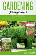 Gardening for Beginners: This Book Includes: Raised Bed Gardening for Beginners + Greenhouse Gardening for Beginners