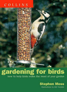 Gardening for Birds: How to Help Birds Make the Most of Your Garden - Moss, Stephen, Dr., PhD