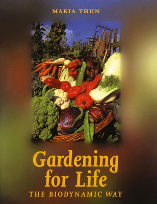 Gardening for Life: The Biodynamic Way - Thun, Maria