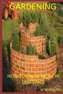 Gardening: How to Grow More in Less Space