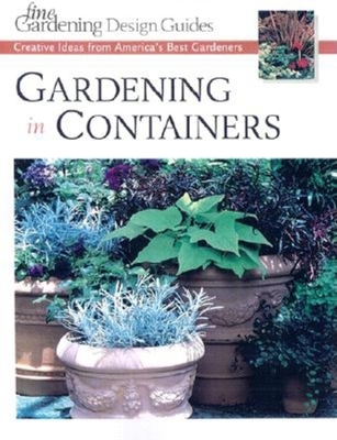 Gardening in Containers: Creative Ideas from America's Best Gardeners - Editors and Contributors of Fine Gardening