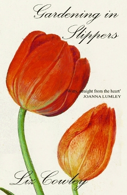 Gardening in Slippers - Cowley, Liz