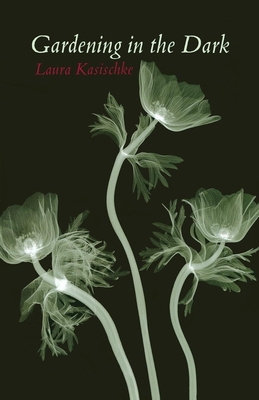 Gardening in the Dark - Kasischke, Laura
