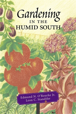 Gardening in the Humid South - O'Rourke, Edmund N, and Standifer, Leon C