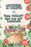 Gardening is Cheaper Than Therapy And You Get Tomatoes: Best Gifts Gardeners - Vegetable Garden Calendar - Monthly Planning Checklist, Shopping List, Gardening Grid Plan, To Do List