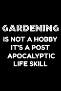 Gardening is not a hobby it's a post-apocalyptic life skill: Notebook (Journal, Diary) for those who love their garden - 120 lined pages to write in