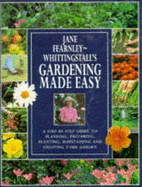 Gardening Made Easy: A Step-by-step Guide to Planning, Preparing, Planting, Maintaining and Enjoying Your Garden