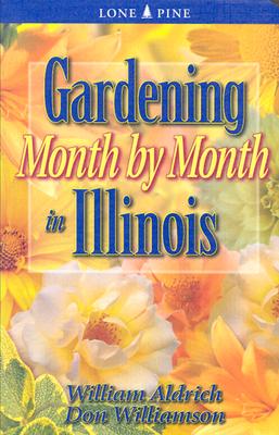 Gardening Month by Month in Illinois - Aldrich, William, and Williamson, Don