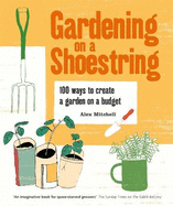 Gardening on a Shoestring: 100 Creative Ideas