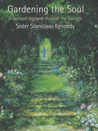 Gardening the Soul: A Spiritual Daybook Through the Seasons - Kennedy, Stanislaus, Sister