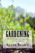 Gardening: The Ultimate Guide for Beginners Learning to Garden