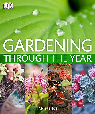 Gardening Through the Year: Your Month-By-Month Guide to What to Do When in the Garden - Spence, Ian