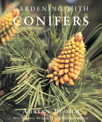 Gardening with Conifers - Bloom, Adrian (Photographer), and Bloom, Richard (Photographer)