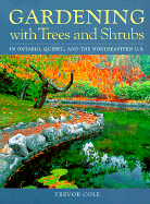 Gardening with Trees and Shrubs: In Canada and the Northern U.S. - Cole, Trevor