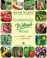 Gardening Without Work: For the Aging, The Busy and the Indolent