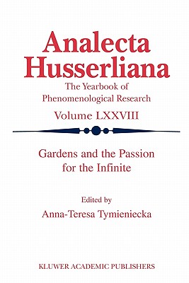 Gardens and the Passion for the Infinite - Tymieniecka, Anna-Teresa (Editor)