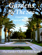 Gardens by the Sea: Creating a Tropical Paradise - The Garden Club of Palm Beach